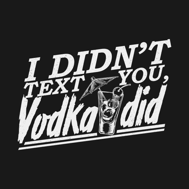 'I Didnt Text You, Vodka Did' Hilarous Vodka Gift by ourwackyhome