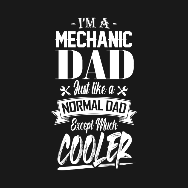 I'm a Mechanic Dad Just like a Normal Dad Except Much Cooler by mathikacina