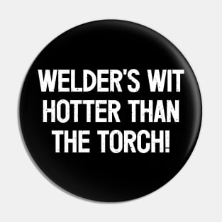 Welder's Wit Hotter Than the Torch! Pin