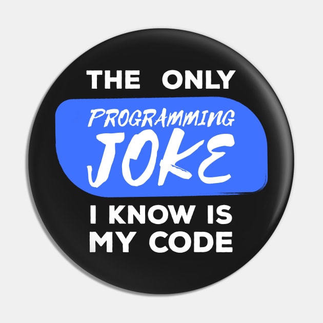 The Only Programming Joke I Know My Code - Funny Programming Jokes - Dark Color Pin by springforce