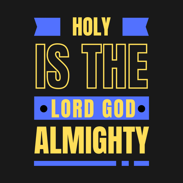 Holy Is The Lord God Almighty | Christian by All Things Gospel