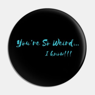 You're so weird, I know !!! Pin