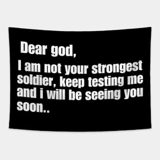 Dear God I Am Not Your Strongest Soldier Keep Testing Me Tapestry