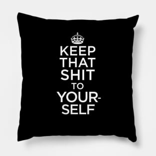 KEEP THAT SH*T TO YOURSELF Pillow