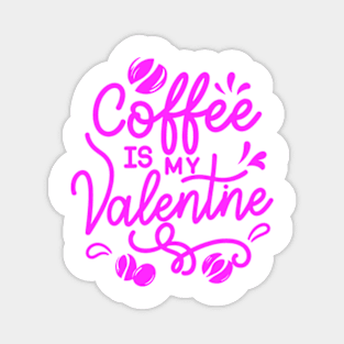 coffee is my valentine - just a girl who loves likes Magnet