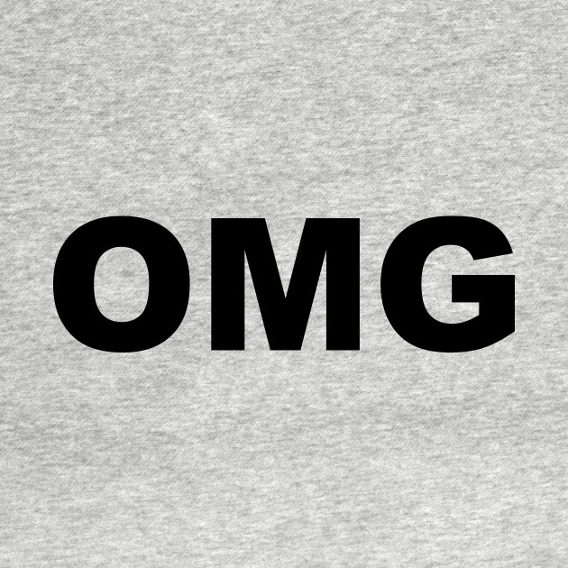 Discover OMG Oh my good - Omg - T-Shirt