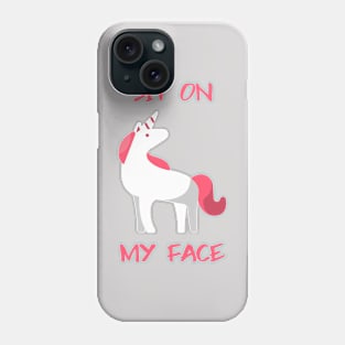 Sit On My Face Unicorn Phone Case