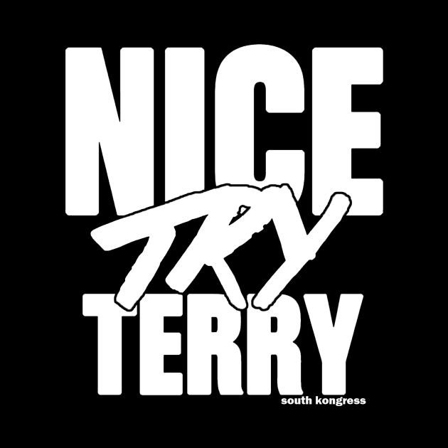 "Nice Try Terry" White Attitude Edition by ceehawk