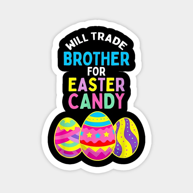 Will Trade Brother for Easter Candy Eggs Kids Boys Girls Magnet by Rich kid