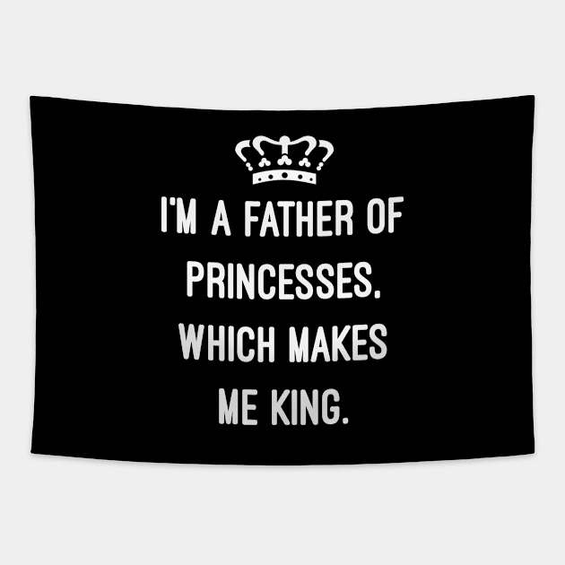 I'm A Father Of Princesses Which Makes Me King Tapestry by Flippin' Sweet Gear