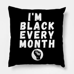 I'm Black Every Month, Funny Gift For Balck People, Birthday Gift Idea Pillow