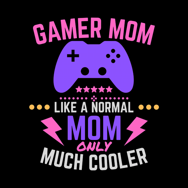 Gamer Mom Like A Normal Mom only Much Cooler by LivingTheIndie