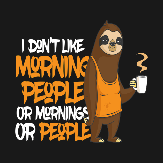 I Do not Like Morning People Sloth by MooonTees