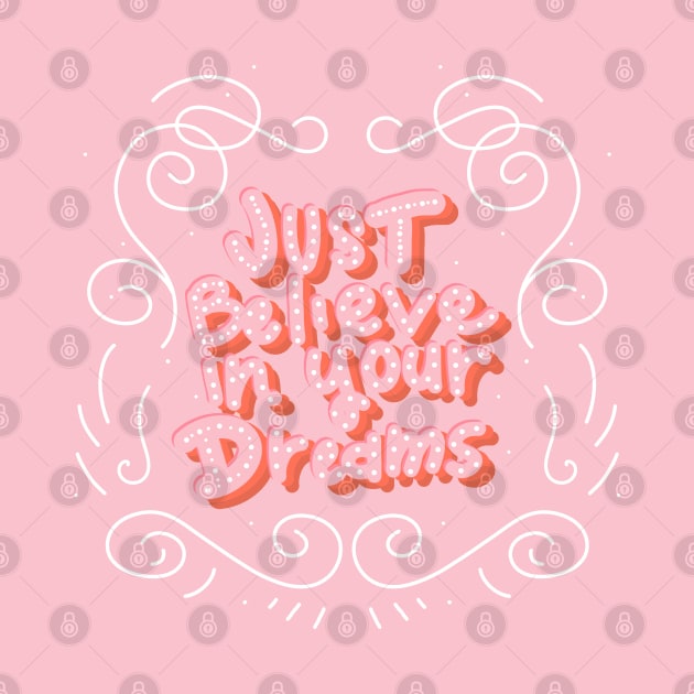 just believe in your dreams by MAYRAREINART