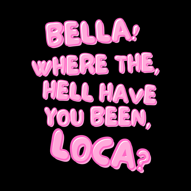 Bella! Where the hell have you been, loca? by Breaking Down Bad Books