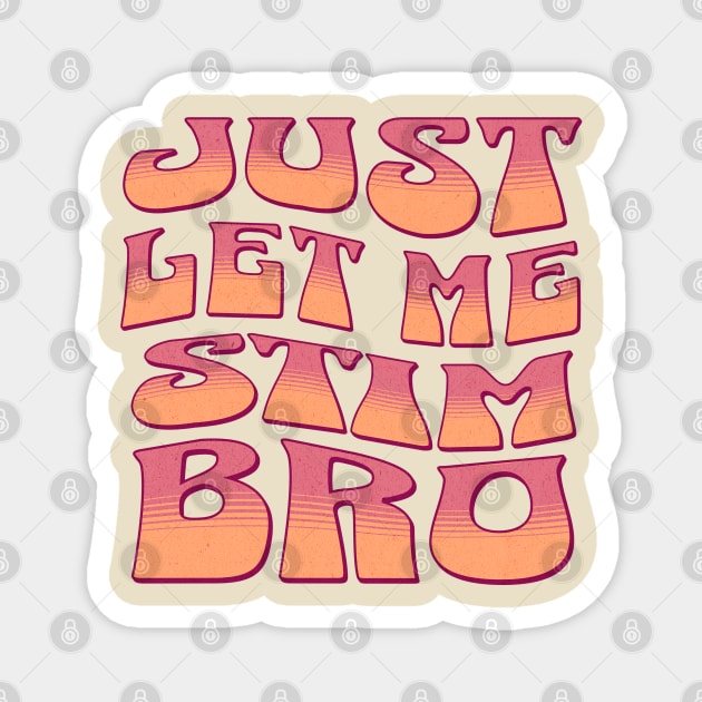 Just let me stim bro Magnet by Klover