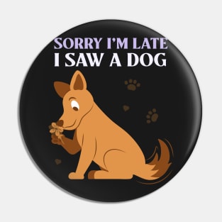 Copy of Sorry I'm late I saw a dog 3 Pin