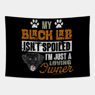 My Black Lab Isnt Spoiled Im Just A Loving Owner Tapestry