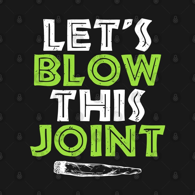 Cannabis Joke Lets Blow This Joint Funny Marijuana by SoCoolDesigns