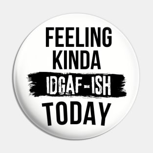 Funny Slang Feeling Kinda IDGAF-ish Today Dark Humor Don't Care Pin