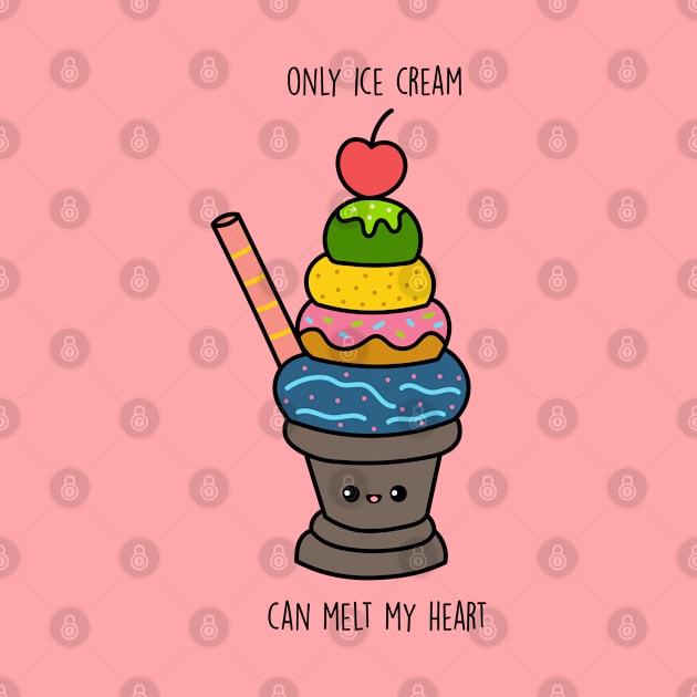 Only ice cream can melt my heart by Furpo Design