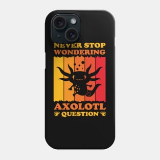 Never Stop Wondering Axolotl Question Funny Axolotls Lover Phone Case