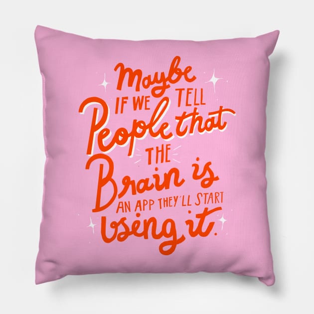 Maybe if we tell people that the brain is an app, they'll start using it sarcastic lettering quote Pillow by Letters_by_Sid