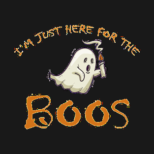 I'm Just Here for the Boos T-Shirt