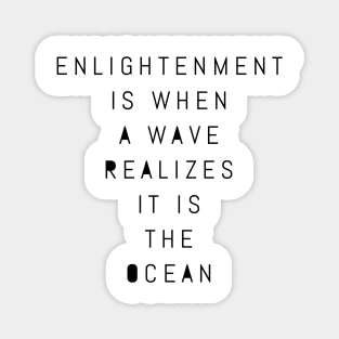 enlightenment is when a wave realizes it is the ocean Magnet