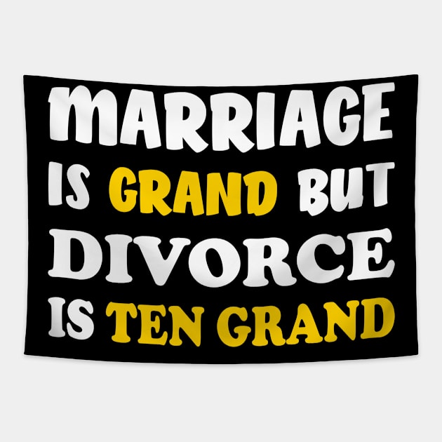 Marriage is Grand Divorce is Ten Grand Funny Tapestry by Anassein.os