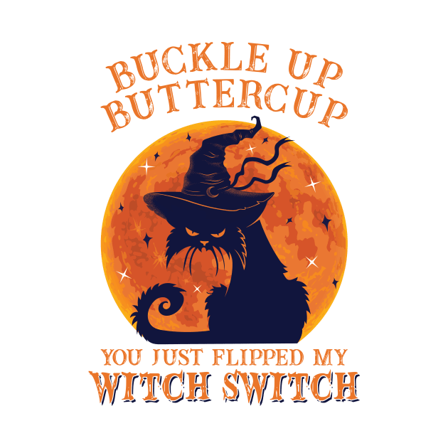 Cat Buckle Up Butter Cup You Just Flipped My Witch Switch by SharleenV80