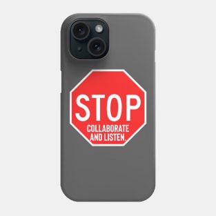 Stop Collaborate and Listen Phone Case