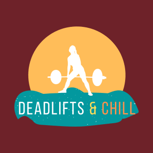 Deadlifts and Chill T-Shirt