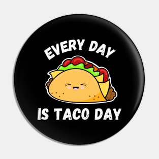 Everyday is Taco Day Pin