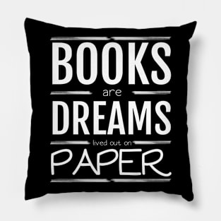 Books are dreams lived out on paper Pillow