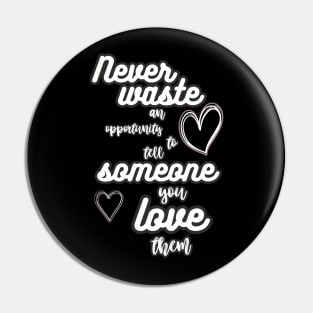 never waste love Pin