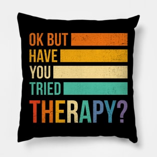 Ok But Have You Tried Therapy Pillow