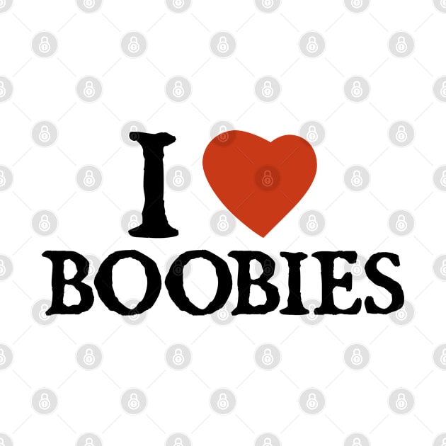 I Love I Heart Boobies by  hal mafhoum?