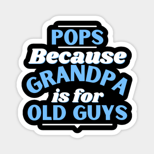 Pops Because Grandpa Is For Old Guys Fathers Day Magnet