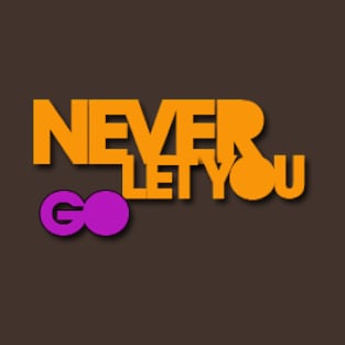 Never let you go T-Shirt