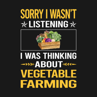 Sorry I Was Not Listening Vegetable Farming T-Shirt