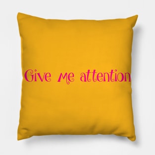 Give me attention- pink, cute scipt Pillow