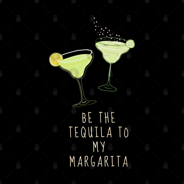 Be the Tequila to my Margarita by TTWW Studios