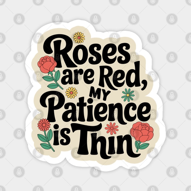 Roses Are Red My Patience Is Thin Sassy Attitude Magnet by Anticorporati