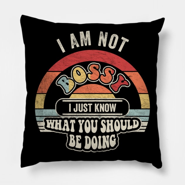 I Am Not Bossy I Just Know What You Should Be Doing Funny Boss Manager Mom Dad Gift Pillow by SomeRays