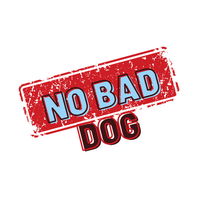 No Bad Dog Designs, gift for animal lovers, dog owners by fratdd