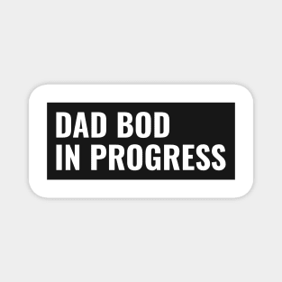 Dad Bod In Progress Magnet