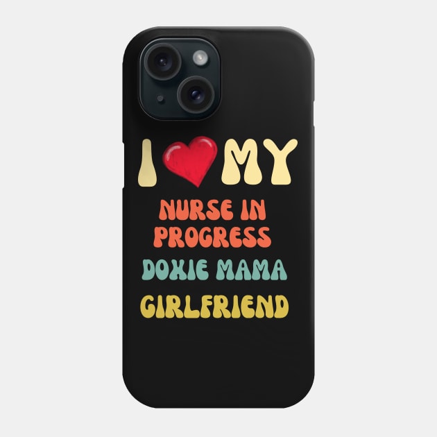 I Love my nurse in progress doxie moma girlfriend Phone Case by Tuff Tees