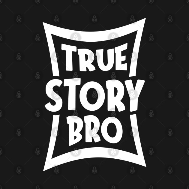 True Story Bro by Dojaja