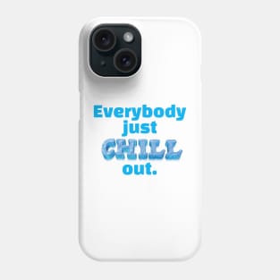 Everybody just CHILL out Phone Case